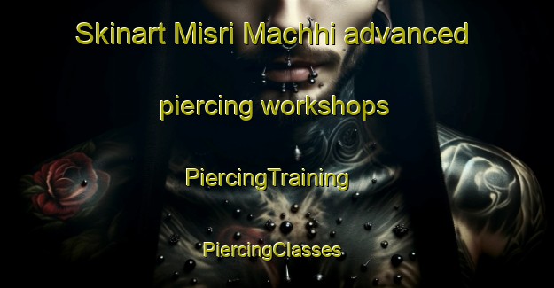 Skinart Misri Machhi advanced piercing workshops | PiercingTraining | PiercingClasses | SkinartTraining-Pakistan