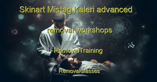 Skinart Mistag Kaleri advanced removal workshops | RemovalTraining | RemovalClasses | SkinartTraining-Pakistan