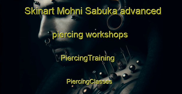 Skinart Mohni Sabuka advanced piercing workshops | PiercingTraining | PiercingClasses | SkinartTraining-Pakistan