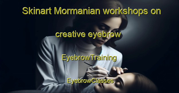 Skinart Mormanian workshops on creative eyebrow | EyebrowTraining | EyebrowClasses | SkinartTraining-Pakistan