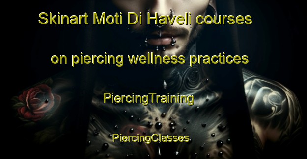 Skinart Moti Di Haveli courses on piercing wellness practices | PiercingTraining | PiercingClasses | SkinartTraining-Pakistan
