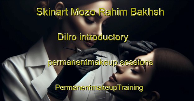 Skinart Mozo Rahim Bakhsh Dilro introductory permanentmakeup sessions | PermanentmakeupTraining | PermanentmakeupClasses | SkinartTraining-Pakistan