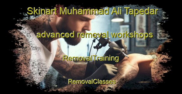 Skinart Muhammad Ali Tapedar advanced removal workshops | RemovalTraining | RemovalClasses | SkinartTraining-Pakistan