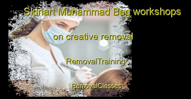 Skinart Muhammad Beg workshops on creative removal | RemovalTraining | RemovalClasses | SkinartTraining-Pakistan