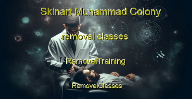 Skinart Muhammad Colony removal classes | RemovalTraining | RemovalClasses | SkinartTraining-Pakistan