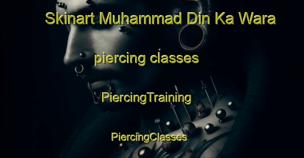 Skinart Muhammad Din Ka Wara piercing classes | PiercingTraining | PiercingClasses | SkinartTraining-Pakistan