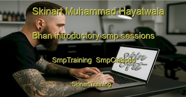 Skinart Muhammad Hayatwala Bhan introductory smp sessions | SmpTraining | SmpClasses | SkinartTraining-Pakistan