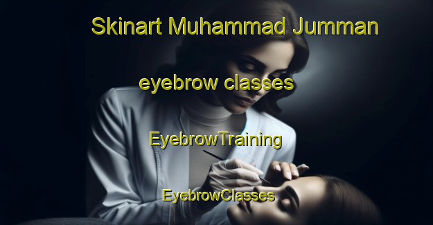 Skinart Muhammad Jumman eyebrow classes | EyebrowTraining | EyebrowClasses | SkinartTraining-Pakistan