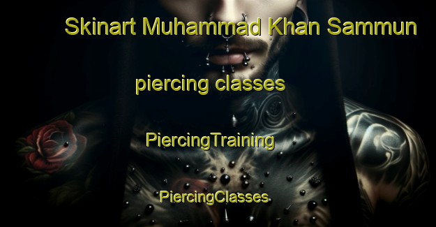 Skinart Muhammad Khan Sammun piercing classes | PiercingTraining | PiercingClasses | SkinartTraining-Pakistan