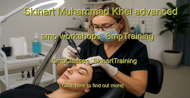 Skinart Muhammad Khel advanced smp workshops | SmpTraining | SmpClasses | SkinartTraining-Pakistan