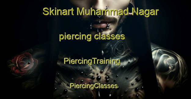Skinart Muhammad Nagar piercing classes | PiercingTraining | PiercingClasses | SkinartTraining-Pakistan