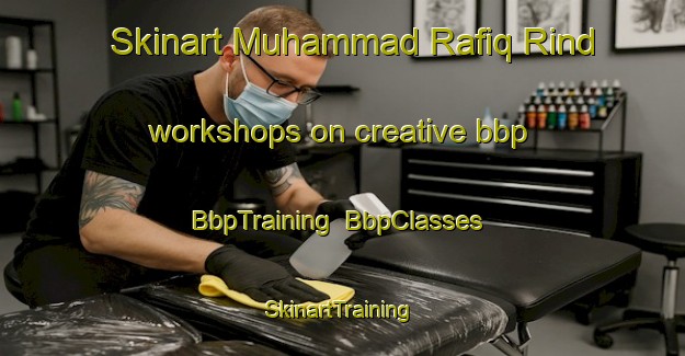 Skinart Muhammad Rafiq Rind workshops on creative bbp | BbpTraining | BbpClasses | SkinartTraining-Pakistan