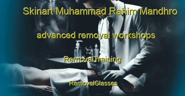 Skinart Muhammad Rahim Mandhro advanced removal workshops | RemovalTraining | RemovalClasses | SkinartTraining-Pakistan