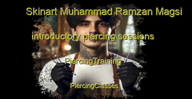 Skinart Muhammad Ramzan Magsi introductory piercing sessions | PiercingTraining | PiercingClasses | SkinartTraining-Pakistan