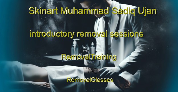 Skinart Muhammad Sadiq Ujan introductory removal sessions | RemovalTraining | RemovalClasses | SkinartTraining-Pakistan