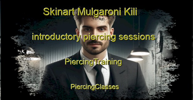 Skinart Mulgaroni Kili introductory piercing sessions | PiercingTraining | PiercingClasses | SkinartTraining-Pakistan