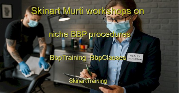 Skinart Murti workshops on niche BBP procedures | BbpTraining | BbpClasses | SkinartTraining-Pakistan