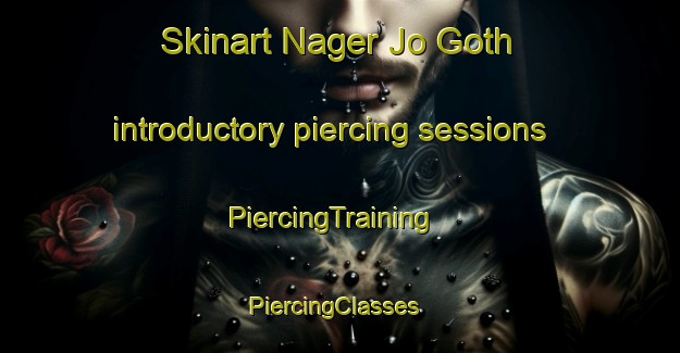 Skinart Nager Jo Goth introductory piercing sessions | PiercingTraining | PiercingClasses | SkinartTraining-Pakistan