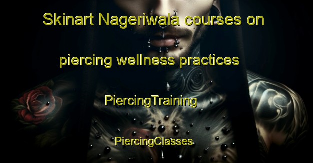 Skinart Nageriwala courses on piercing wellness practices | PiercingTraining | PiercingClasses | SkinartTraining-Pakistan