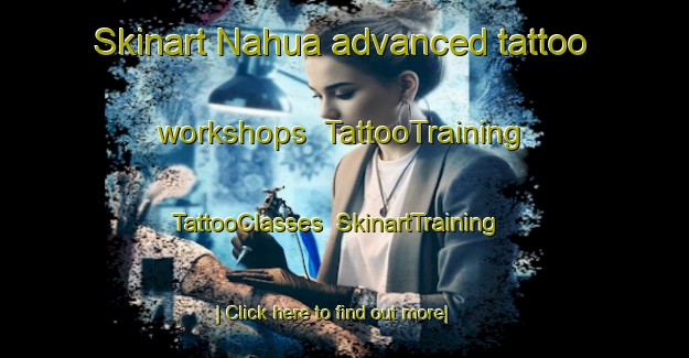 Skinart Nahua advanced tattoo workshops | TattooTraining | TattooClasses | SkinartTraining-Pakistan