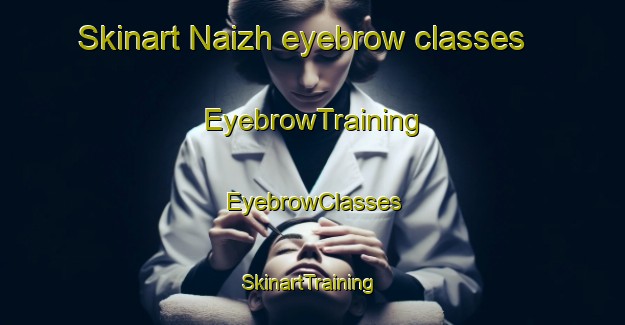 Skinart Naizh eyebrow classes | EyebrowTraining | EyebrowClasses | SkinartTraining-Pakistan