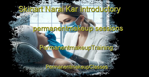 Skinart Narai Kar introductory permanentmakeup sessions | PermanentmakeupTraining | PermanentmakeupClasses | SkinartTraining-Pakistan