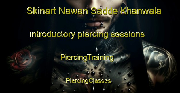 Skinart Nawan Sadde Khanwala introductory piercing sessions | PiercingTraining | PiercingClasses | SkinartTraining-Pakistan