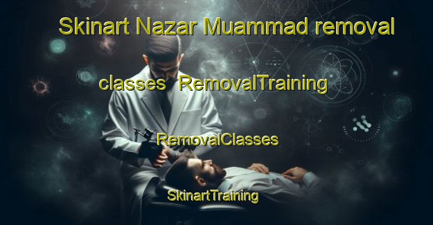 Skinart Nazar Muammad removal classes | RemovalTraining | RemovalClasses | SkinartTraining-Pakistan