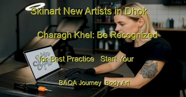 Skinart New Artists in Dhok Charagh Khel: Be Recognized for Best Practice - Start Your BAQA Journey | Body Art Qualification Authority | BAQA-Pakistan