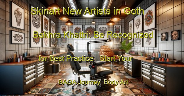 Skinart New Artists in Goth Bakhra Khattri: Be Recognized for Best Practice - Start Your BAQA Journey | Body Art Qualification Authority | BAQA-Pakistan