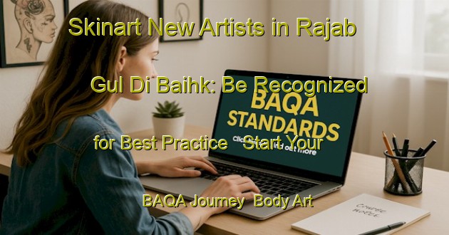 Skinart New Artists in Rajab Gul Di Baihk: Be Recognized for Best Practice - Start Your BAQA Journey | Body Art Qualification Authority | BAQA-Pakistan