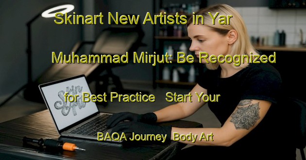 Skinart New Artists in Yar Muhammad Mirjut: Be Recognized for Best Practice - Start Your BAQA Journey | Body Art Qualification Authority | BAQA-Pakistan