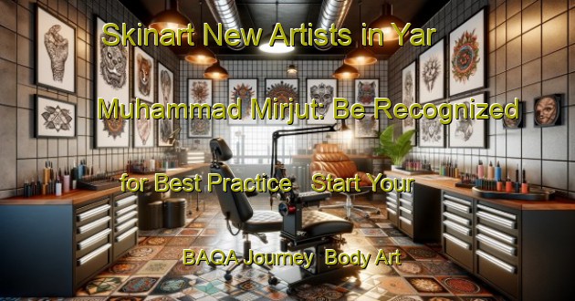 Skinart New Artists in Yar Muhammad Mirjut: Be Recognized for Best Practice - Start Your BAQA Journey | Body Art Qualification Authority | BAQA-Pakistan