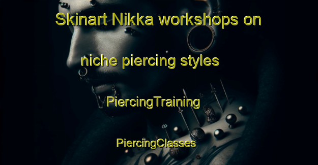 Skinart Nikka workshops on niche piercing styles | PiercingTraining | PiercingClasses | SkinartTraining-Pakistan