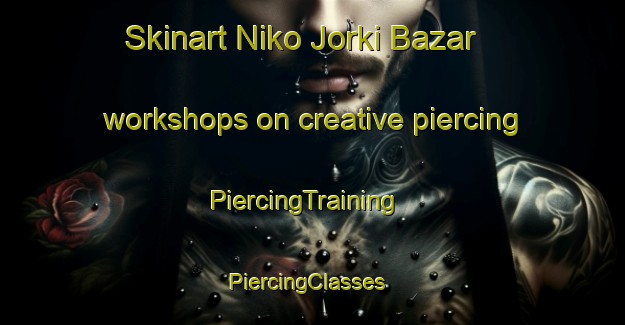 Skinart Niko Jorki Bazar workshops on creative piercing | PiercingTraining | PiercingClasses | SkinartTraining-Pakistan
