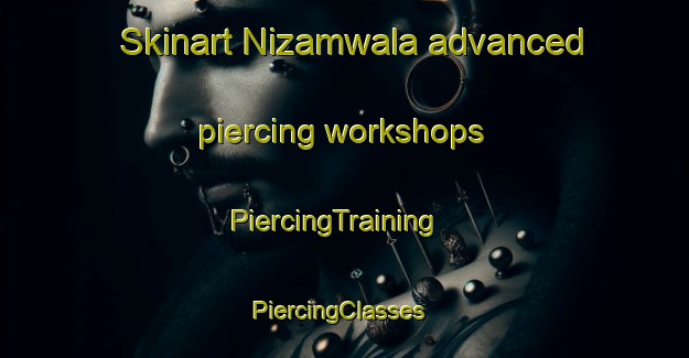 Skinart Nizamwala advanced piercing workshops | PiercingTraining | PiercingClasses | SkinartTraining-Pakistan
