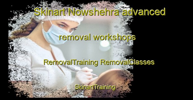 Skinart Nowshehra advanced removal workshops | #RemovalTraining #RemovalClasses #SkinartTraining-Pakistan