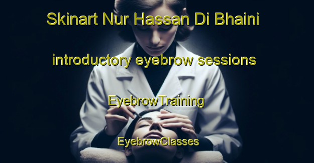 Skinart Nur Hassan Di Bhaini introductory eyebrow sessions | EyebrowTraining | EyebrowClasses | SkinartTraining-Pakistan
