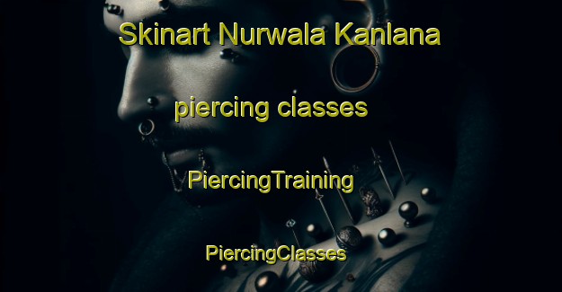 Skinart Nurwala Kanlana piercing classes | PiercingTraining | PiercingClasses | SkinartTraining-Pakistan