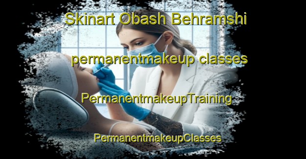 Skinart Obash Behramshi permanentmakeup classes | PermanentmakeupTraining | PermanentmakeupClasses | SkinartTraining-Pakistan