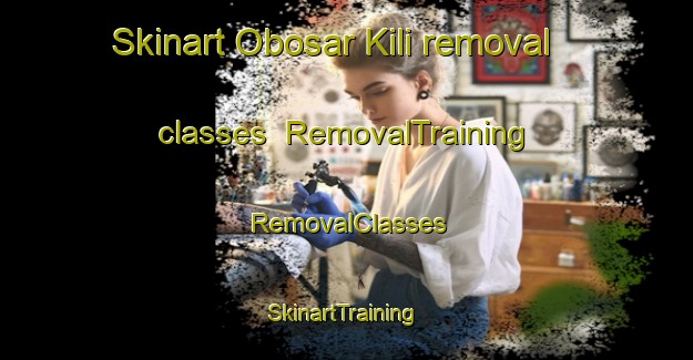 Skinart Obosar Kili removal classes | RemovalTraining | RemovalClasses | SkinartTraining-Pakistan