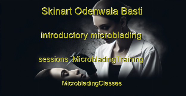 Skinart Odenwala Basti introductory microblading sessions | MicrobladingTraining | MicrobladingClasses | SkinartTraining-Pakistan