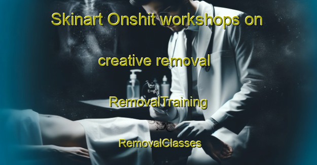 Skinart Onshit workshops on creative removal | RemovalTraining | RemovalClasses | SkinartTraining-Pakistan