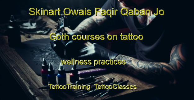 Skinart Owais Faqir Qaban Jo Goth courses on tattoo wellness practices | TattooTraining | TattooClasses | SkinartTraining-Pakistan