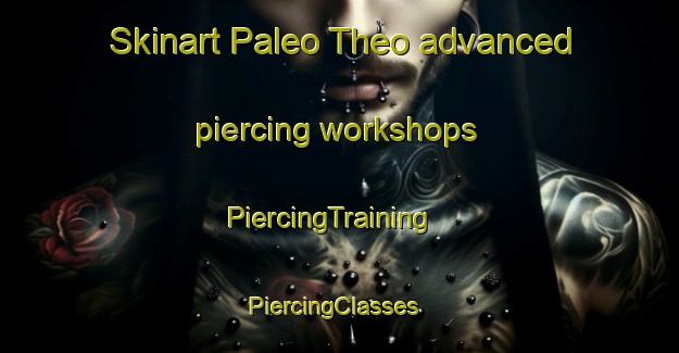 Skinart Paleo Theo advanced piercing workshops | PiercingTraining | PiercingClasses | SkinartTraining-Pakistan
