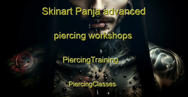 Skinart Panja advanced piercing workshops | PiercingTraining | PiercingClasses | SkinartTraining-Pakistan