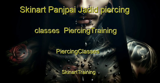 Skinart Panjpai Jadid piercing classes | PiercingTraining | PiercingClasses | SkinartTraining-Pakistan
