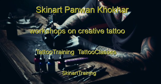 Skinart Panwan Khokhar workshops on creative tattoo | TattooTraining | TattooClasses | SkinartTraining-Pakistan