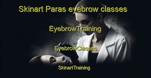 Skinart Paras eyebrow classes | EyebrowTraining | EyebrowClasses | SkinartTraining-Pakistan