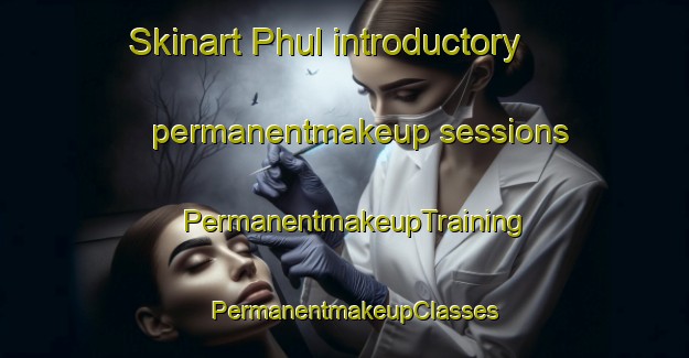 Skinart Phul introductory permanentmakeup sessions | PermanentmakeupTraining | PermanentmakeupClasses | SkinartTraining-Pakistan